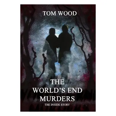 World's End Murders The Inside Story - Wood, Tom