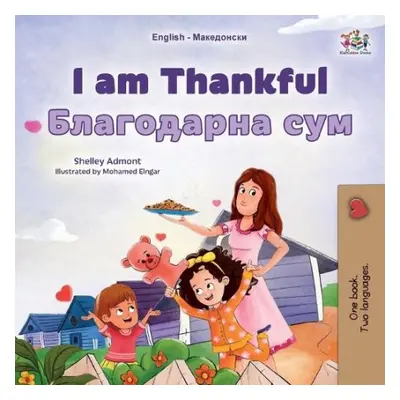 I am Thankful (English Macedonian Bilingual Children's Book) - Admont, Shelley a Books, Kidkiddo