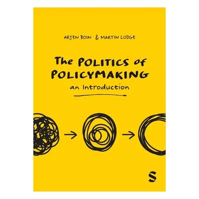 Politics of Policymaking - Boin, Arjen a Lodge, Martin