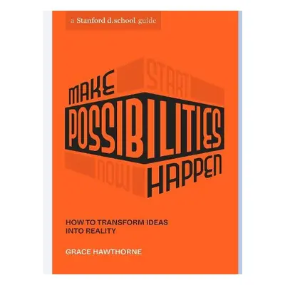 Make Possibilities Happen - Hawthorne, Grace a d.school, Stanford