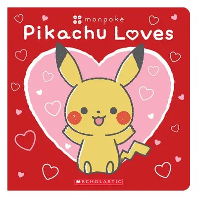 Pikachu Loves (Pokemon: Monpoke Board Book) - Scholastic