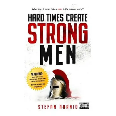 Hard Times Create Strong Men - Aarnio, Stefan