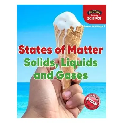 Foxton Primary Science: States of Matter: Solids, Liquids and Gases (Lower KS2 Science) - Tyrrel