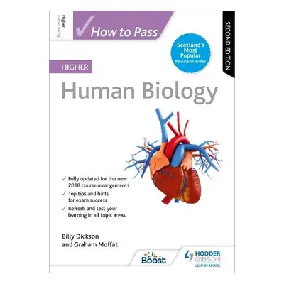 How to Pass Higher Human Biology, Second Edition - Dickson, Billy a Moffat, Graham