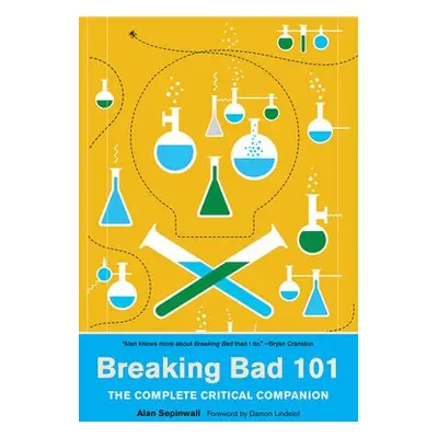 Breaking Bad 101: The Complete Critical Companion - Sepinwall, Alan