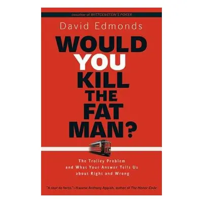 Would You Kill the Fat Man? - Edmonds, David