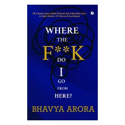 Where the F*** Do I Go From Here? - Arora, Bhavya