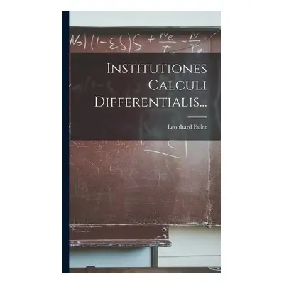 Institutiones Calculi Differentialis... - Euler, Leonhard