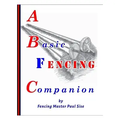 Basic Fencing Companion - Sise, Paul