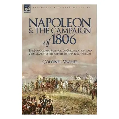 Napoleon and the Campaign of 1806 - Colonel Vache, Vache a Colonel Vachee