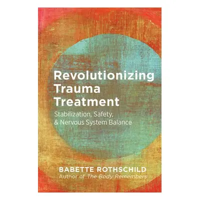 Revolutionizing Trauma Treatment - Rothschild, Babette