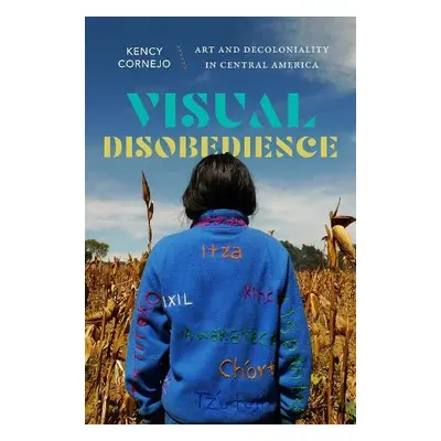 Visual Disobedience - Cornejo, Kency