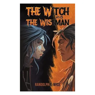 Witch and The Wiseman - Nyce, Randolph C