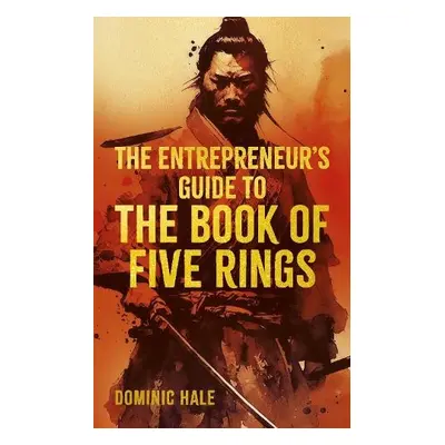 Entrepreneur's Guide to the Book of Five Rings - Hale, Dominic