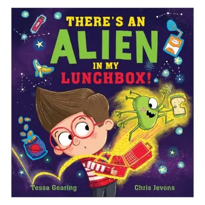 There's an Alien in My Lunchbox! - Gearing, Tessa