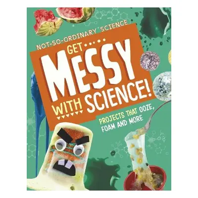 Get Messy with Science! - Olson, Elsie