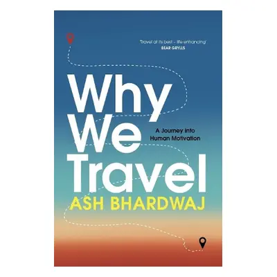 Why We Travel - Bhardwaj, Ash