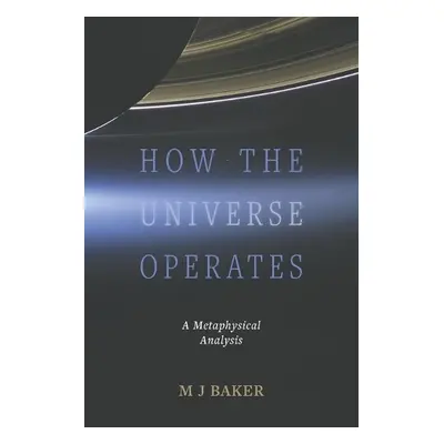 How the Universe Operates - Baker, M J