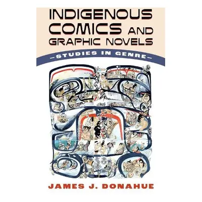 Indigenous Comics and Graphic Novels - Donahue, James J.