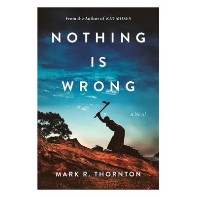 Nothing Is Wrong - Thornton, Mark R.