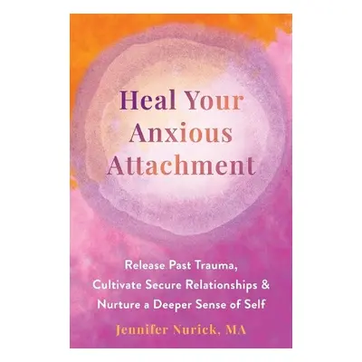 Heal Your Anxious Attachment - Nurick, Jennifer