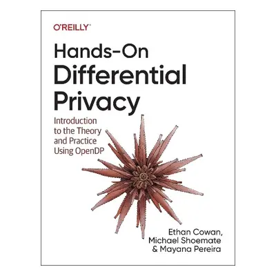 Hands-On Differential Privacy - Cowan, Ethan a Shoemate, Michael a Pereira, Mayana