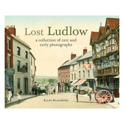 Lost Ludlow - Beardmore, Ralph