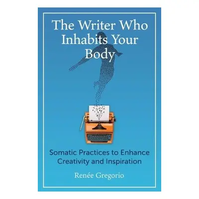 Writer Who Inhabits Your Body - Gregorio, Renee