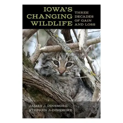 Iowa's Changing Wildlife - Dinsmore, James J. a Dinsmore, Stephen J.