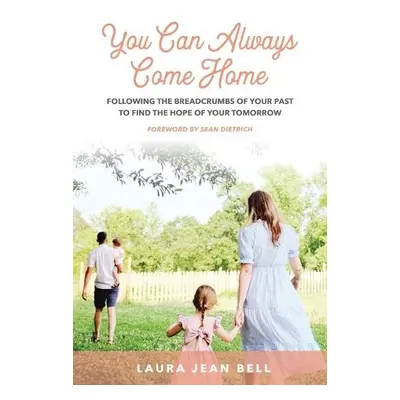 You Can Always Come Home - Bell, Laura Jean