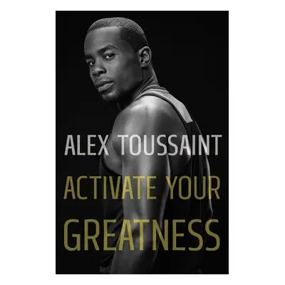 Activate Your Greatness - Toussaint, Alex