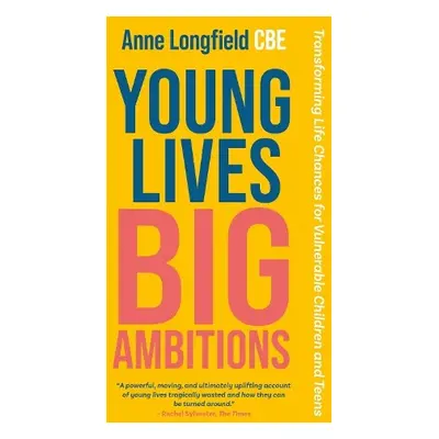 Young Lives, Big Ambitions - Longfield, Anne