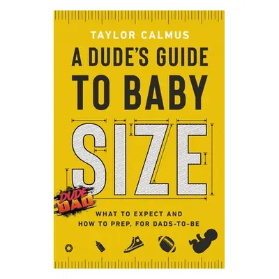 Dude's Guide to Baby Size - Calmus, Taylor