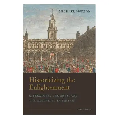 Historicizing the Enlightenment, Volume 2 - McKeon, Michael