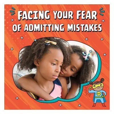 Facing Your Fear of Admitting Mistakes - Schuh, Mari