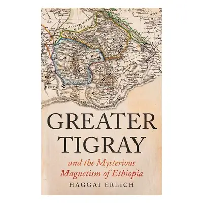 Greater Tigray and the Mysterious Magnetism of Ethiopia - Erlich, Haggai