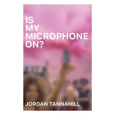 Is My Microphone On? - Tannahill, Jordan