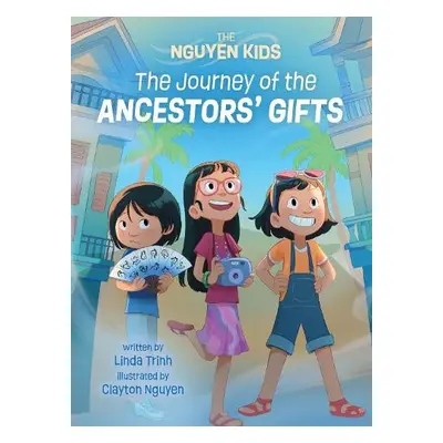 Journey of the Ancestors' Gifts, The - Trinh, Linda