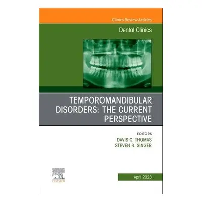 Temporomandibular Disorders: The Current Perspective, An Issue of Dental Clinics of North Americ