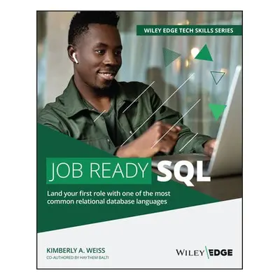 Job Ready SQL - Weiss, Kimberly A. (Wiley Edge (formerly mthree)) a Balti, Haythem (University o