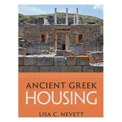 Ancient Greek Housing - Nevett, Lisa C. (University of Michigan, Ann Arbor)