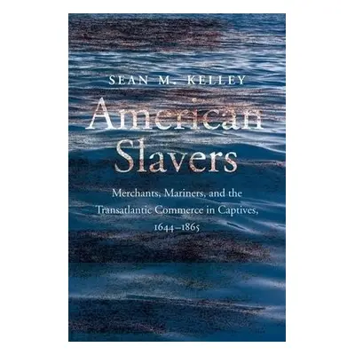 American Slavers - Kelley, Sean M.