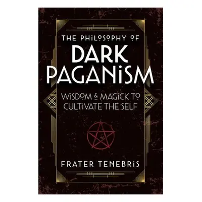 Philosophy of Dark Paganism - Tenebris, Frater a Coughlin, John J., OFM