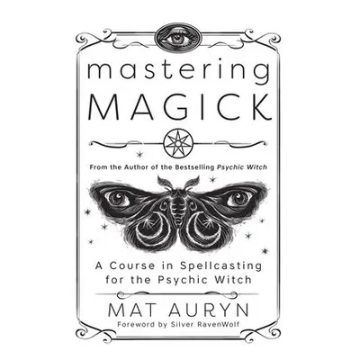 Mastering Magick - Auryn, Mat a RavenWolf, Silver