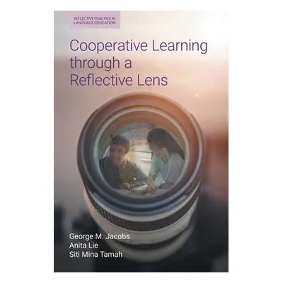 Cooperative Learning Through a Reflective Lens - Jacobs, George M a Lie, Anita a Tamah, Siti Min