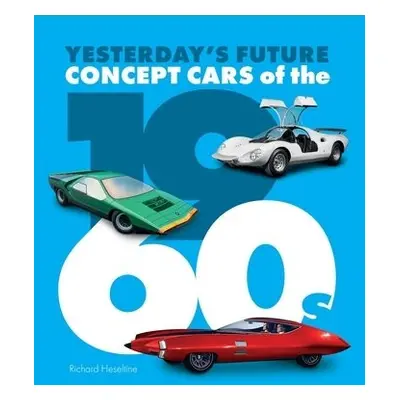 Concept Cars of the 1960's - Heseltine, Richard