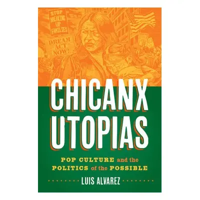 Chicanx Utopias - Alvarez, Luis