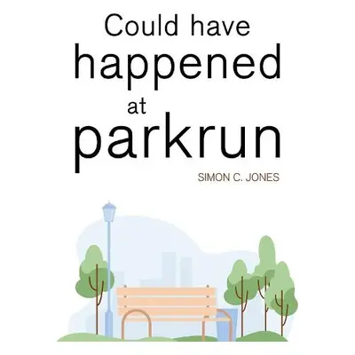 Could Have Happened at parkrun - Jones, Simon C