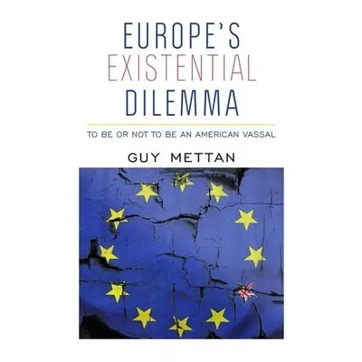 Europe's Existential Dilemma - Mettan, Guy