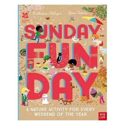 National Trust: Sunday Funday: A Nature Activity for Every Weekend of the Year - Halligan, Kathe